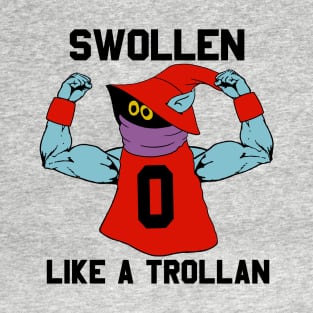 Swollen like a Trollan T-Shirt